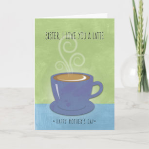 Carte Fête des mères de soeur, Je t'aime une latte, Coup