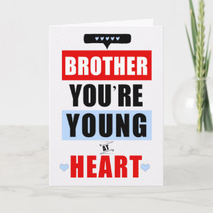 Carte Frère Funny Jeune au coeur Anniversaire humoristiq