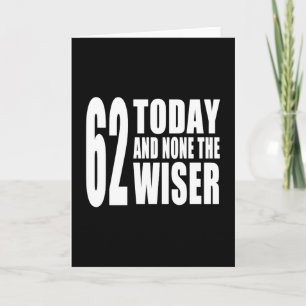 Carte Funny 62e anniversaire : 62 Aujourd'hui et aucun d