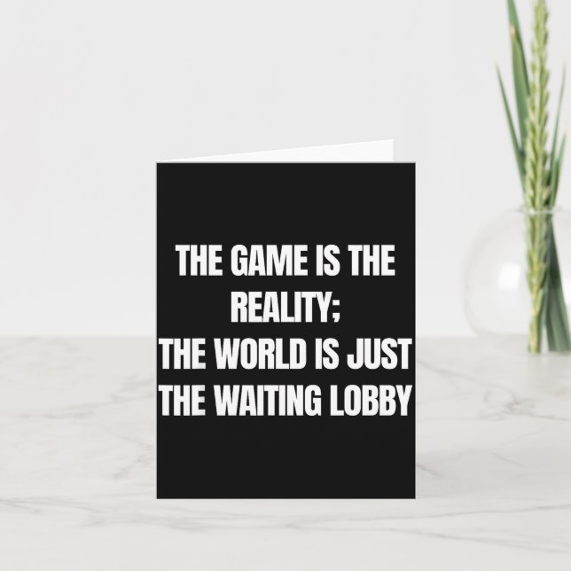 Carte Funny Gamer The Game Is Reality Waiting Lobby Vide (Devant)