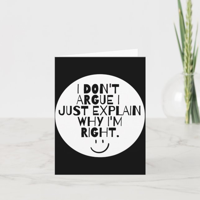 Carte Funny I Dont Argue I Just Explain Why Im Right  (Devant)