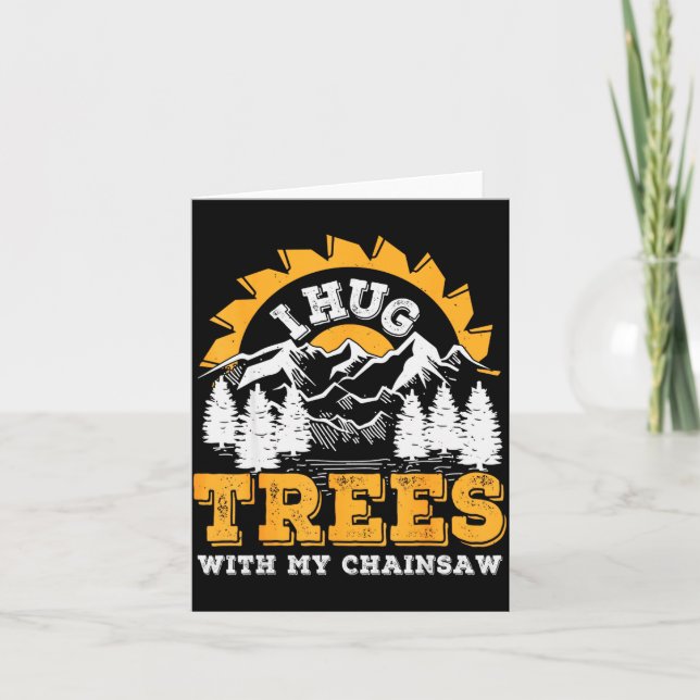 Carte Funny I Hug Trees Chainsaw Logger Mountain Design  (Devant)