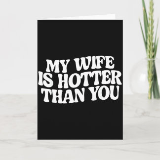 Carte Funny My Wife Is Hotter Than You 