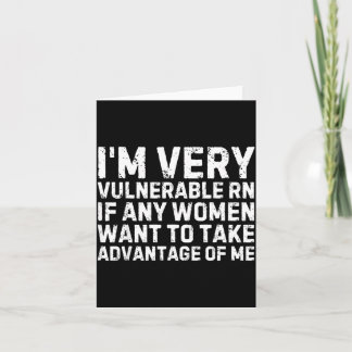 Carte Funny Saying I'm Very Vulnerable Rn Any Women Sarc