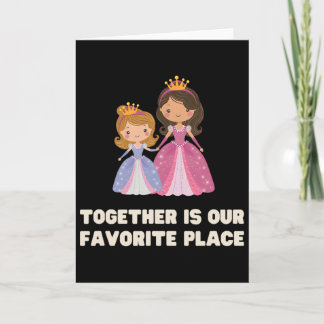 Carte Funny Together Is Our Favourite Place Princess Que