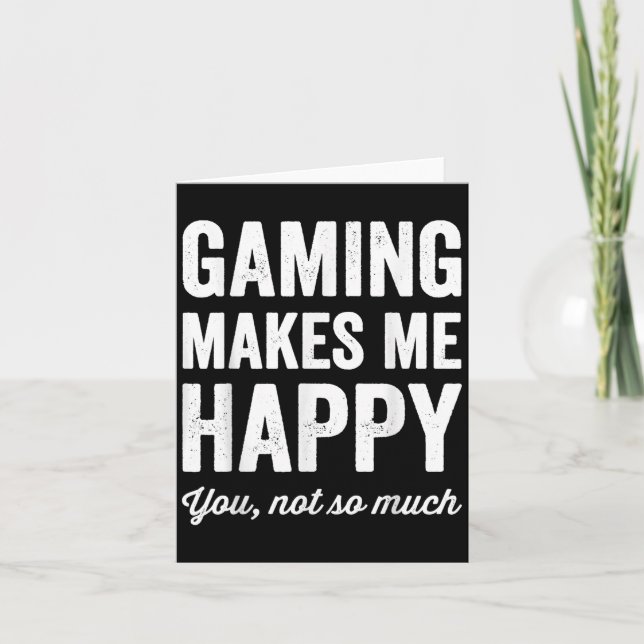 Carte Gaming Makes Me Happy You Not So Much Funny Gamer  (Devant)