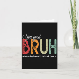 Carte Good Bruh Conseiller en santé mentale Thérapeutiqu