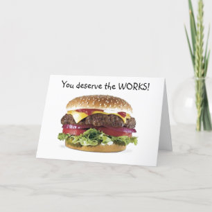 CARTE HAMBURGER SAYS=YOU DESERVE THE WORKS-BIRTHDAY