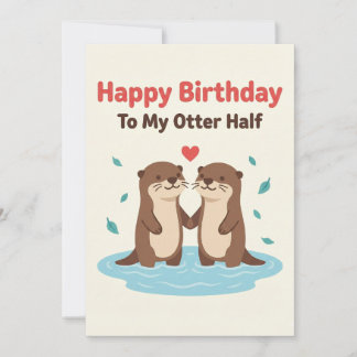 Carte Happy Birthday To My Otter Half Cards Him Her Gift