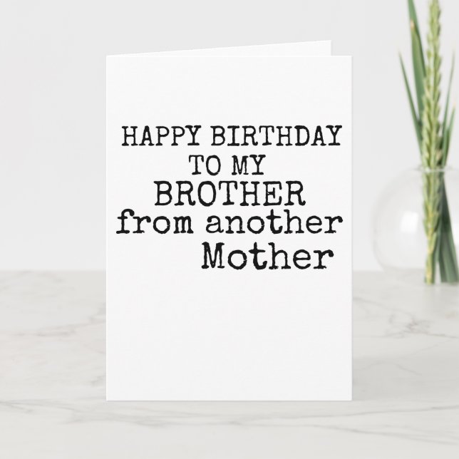 Carte heureux anniversaire à mon frère d'une autre mère (Devant)