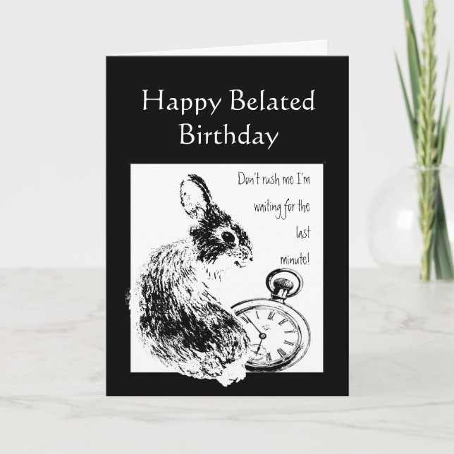 Carte Humour d'anniversaire tardif attendu trop longtemp (Devant)