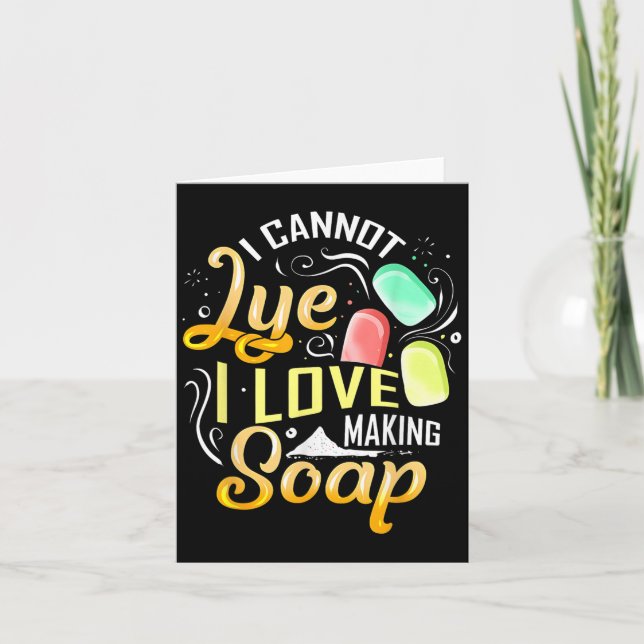 Carte I Cannot Lye I Love Making Soap  (Devant)