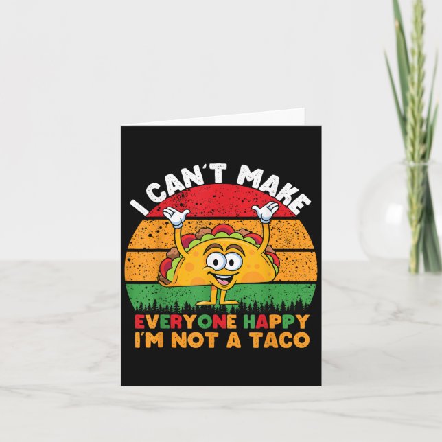 Carte I Can't Make Everyone Happy I'm Not A Taco Funny T (Devant)