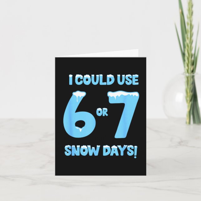 Carte I Could Use 6 7 Snow Days Funny Snowy Day Teacher  (Devant)