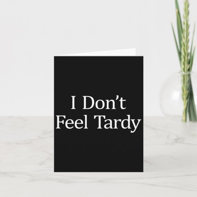 Carte I Don't Feel Tardy -  (Devant)