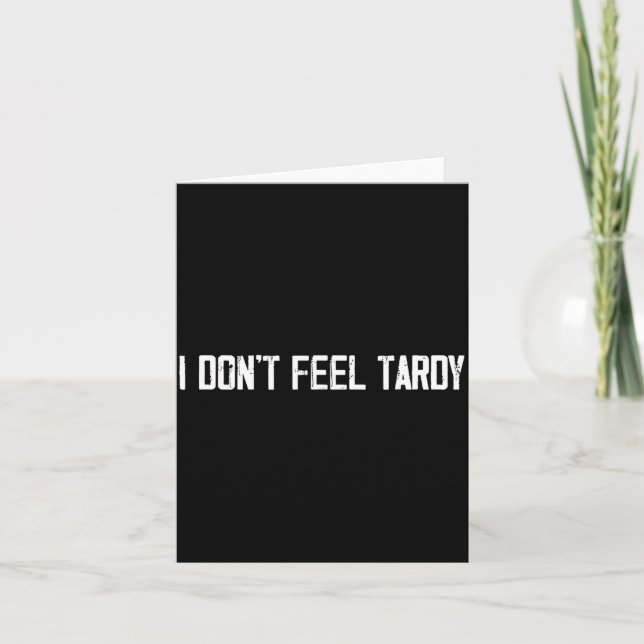 Carte I Don't Feel Tardy Funny  (Devant)