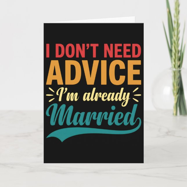 Carte I Don't Need Advice I'm Already Married Funny (Devant)
