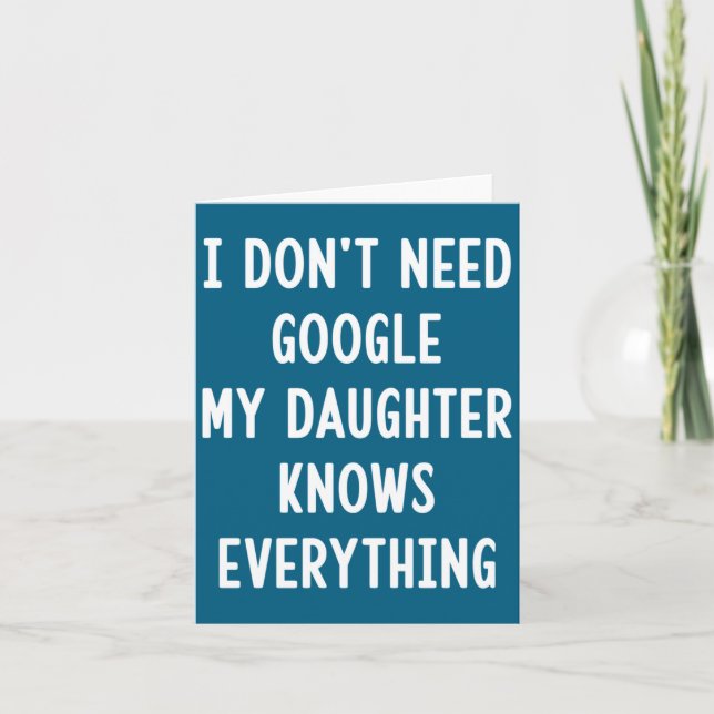 Carte I Don't Need Google My Daughter Knows Everything F (Devant)