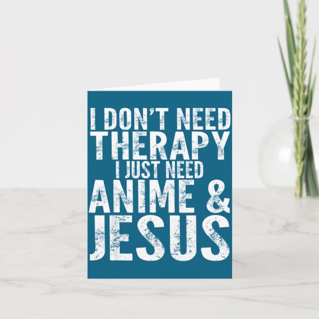 Carte I Don't Need Therapy I Just Need Anime &amp; Jesus (Devant)