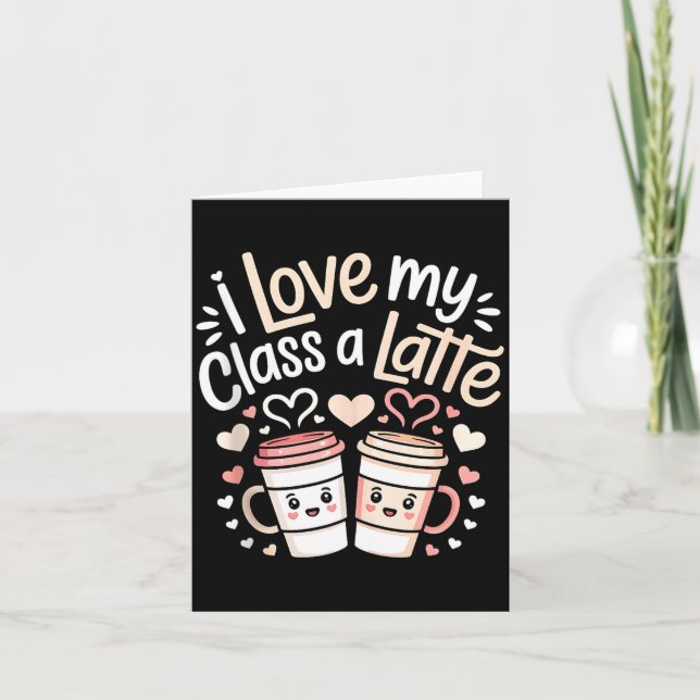 Carte I Love My Cl A Latte Coffee Valentine Day Teachers (Devant)