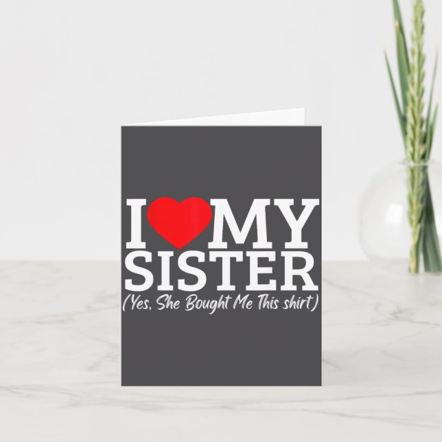 Carte I Love My Sister Yes She Bought Me This  (Devant)