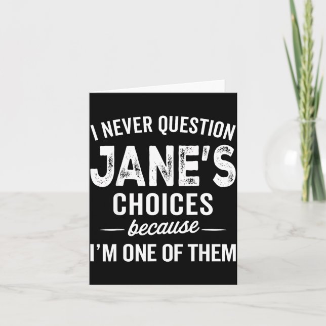 Carte I Never Question Jane’s Choices Jane D Name  (Devant)