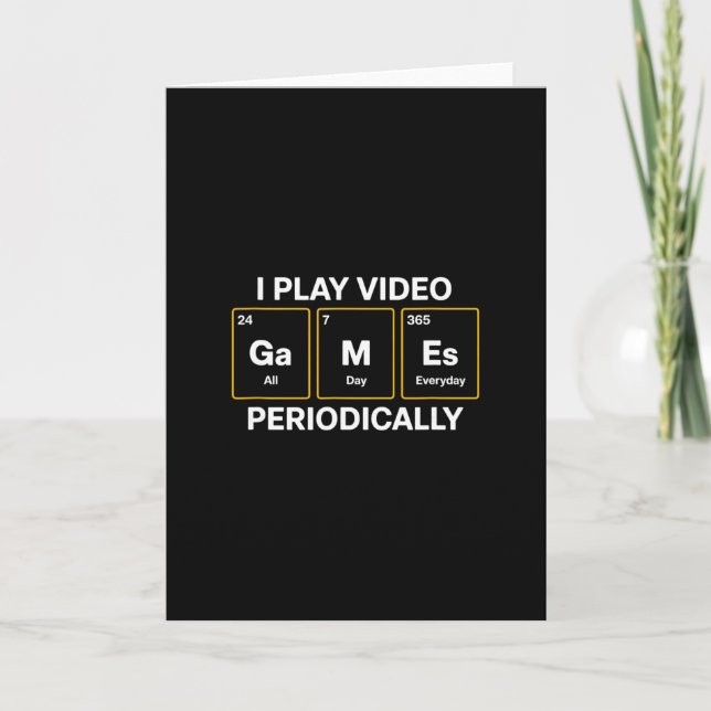 Carte I Play Video Games Periodically Humor  (Devant)