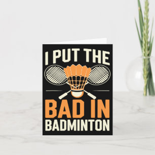 Carte I Put the Bad In Badminton