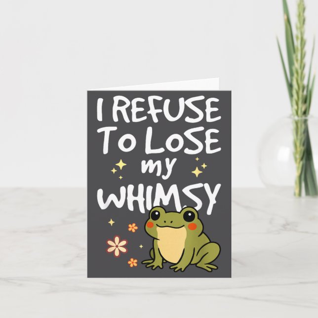 Carte I Refuse To Lose My Whimsy – Cute Frog Quote Funny (Devant)