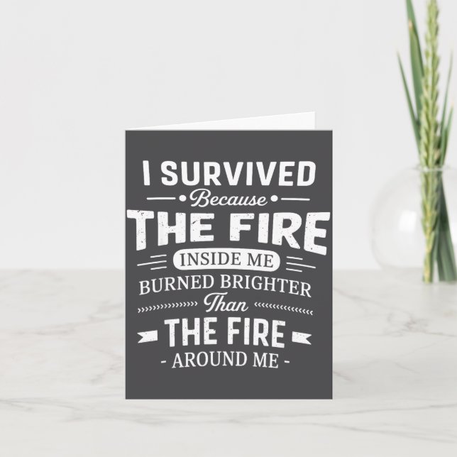 Carte I Survived Because The Fire Inside Me Burned Brigh (Devant)