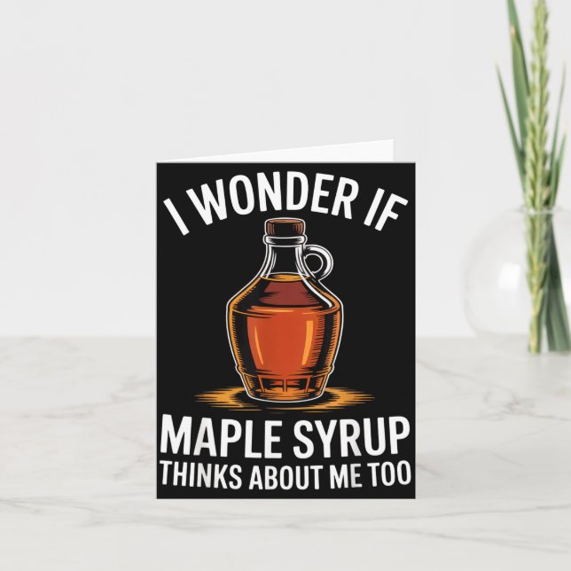 Carte I Wonder If Maple Syrup Thinks About Me Too Food L (Devant)