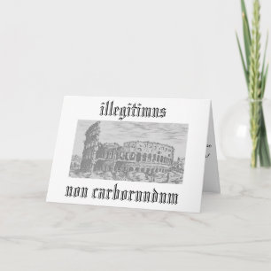 Carte illégitimus non carborundum