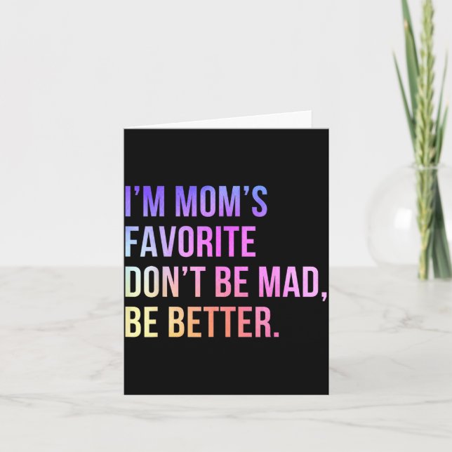 Carte I'm Mom's Favorite Don't Be Mad Better Funny Sibli (Devant)