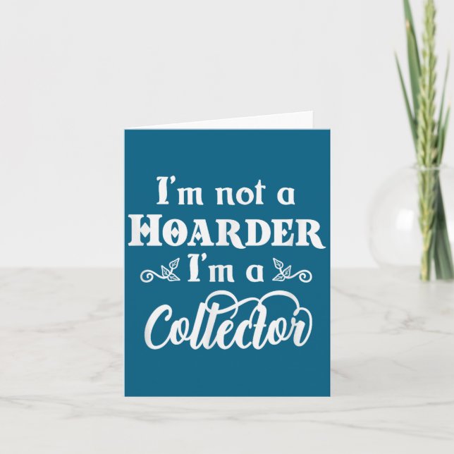 Carte I'm Not A Hoarder, I'm A Collector. Funny Quote  (Devant)