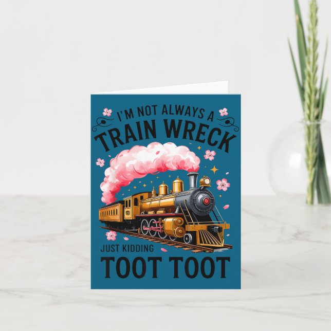 Carte I'm Not Always Train Wreck Just Kidding Toot Funny (Devant)