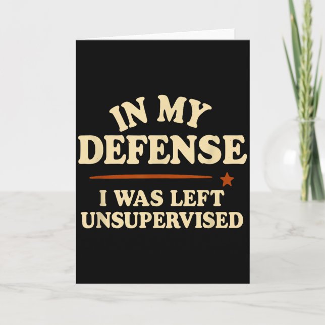 Carte In My Defense I Was Left Unsupervised Funny  (Devant)