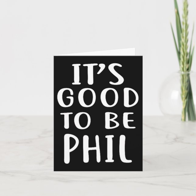 Carte It's Good To Be Phil Novelty Humor  (Devant)