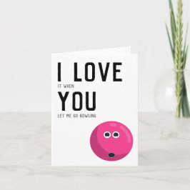 Carte "J'adore quand tu me laisses aller faire du bowlin