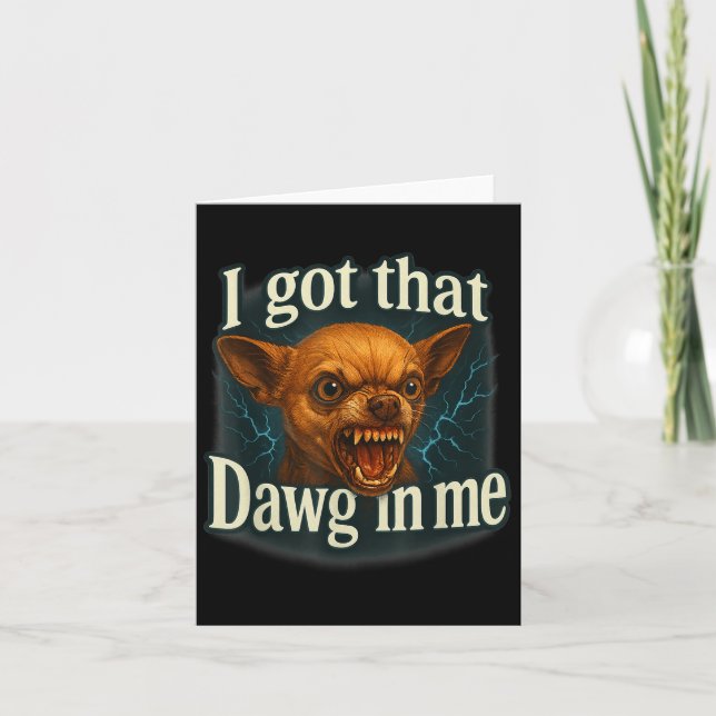 Carte J'ai Ce Chien En Moi Mème Drôle De Chihuahua Shi (Devant)