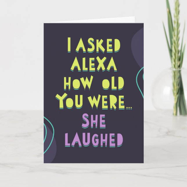 Carte J'ai demandé à Alexa quel âge tu avais... Elle a r (Devant)