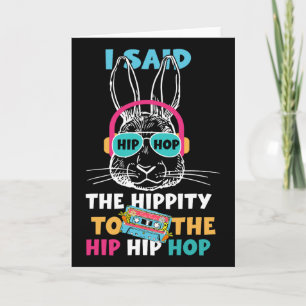 Carte J'ai dit Hip The Hippity To Hop Hip Hop Bunny Drôl
