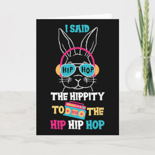 Carte J'ai dit Hip The Hippity To Hop Hip Hop Lapin Drôl