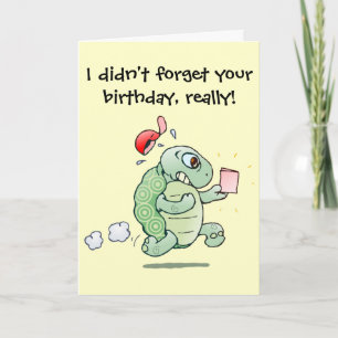 Carte J'ai dit 't forget your birthday, really !