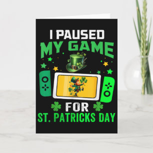 Carte J'ai mis mon jeu en pause pour la Saint-Patrick Je