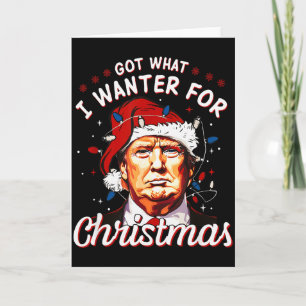 Carte J'ai obtenu ce que je voulais pour Noël Trump 2024