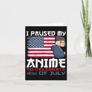 Carte J'Ai Suspendu Mon Anime Pour Célébrer 4 juillet In
