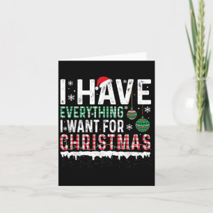 Carte J'ai tout ce que je veux pour Noël C'est moi je su