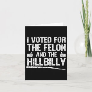 Carte J'Ai Voté Pour Le Felon Et Le Hillbilly Trump 2024