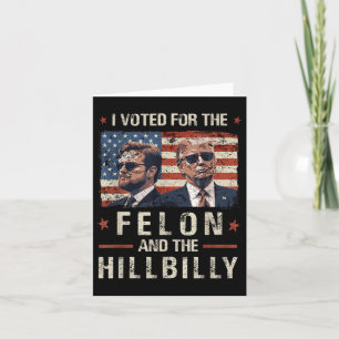 Carte J'Ai Voté Pour Le Felon Et Le Trump Hillbilly 2024