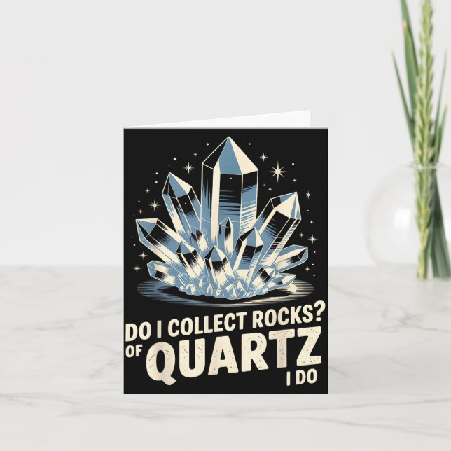Carte Je collectionne-t-il des roches de quartz je fais  (Devant)